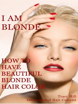 cover image of I Am BLONDE! How to Have Beautiful Blonde Hair Color
